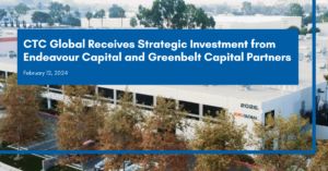 CTC Global Receives Strategic Investment from Endeavour Capital and Greenbelt Capital Partners